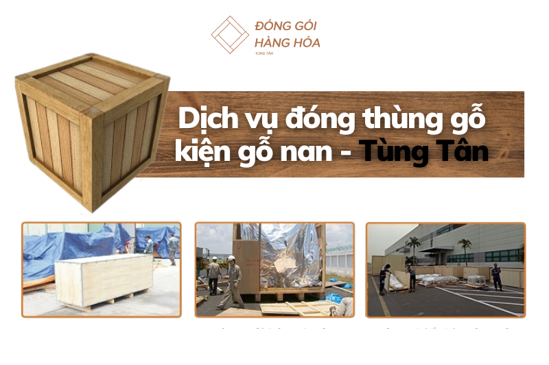 Dịch vụ đóng thùng gỗ kiện gỗ nan chuyên nghiệp giá rẻ hơn 20%